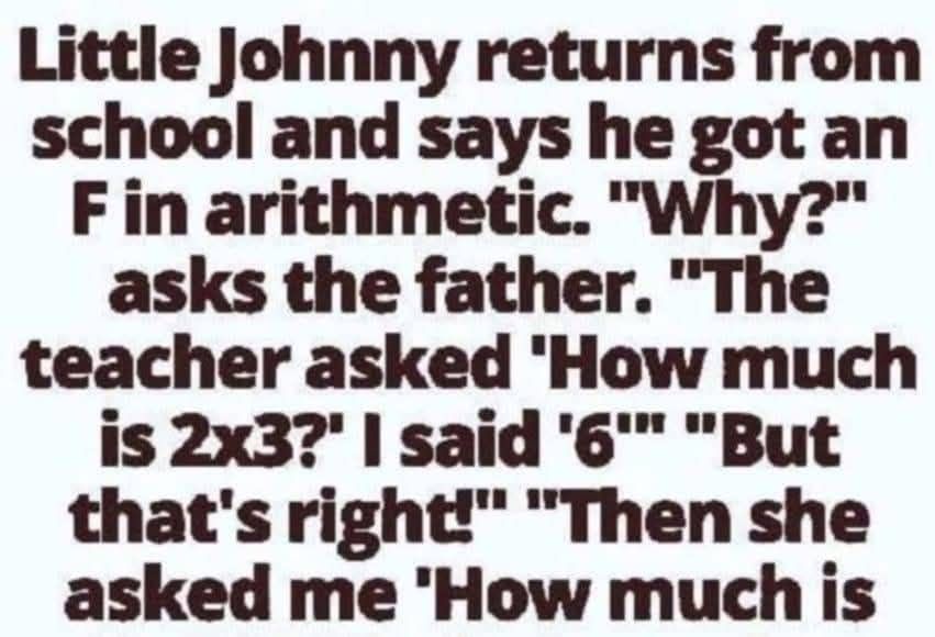 Little Johnny returns from school and says he got an F